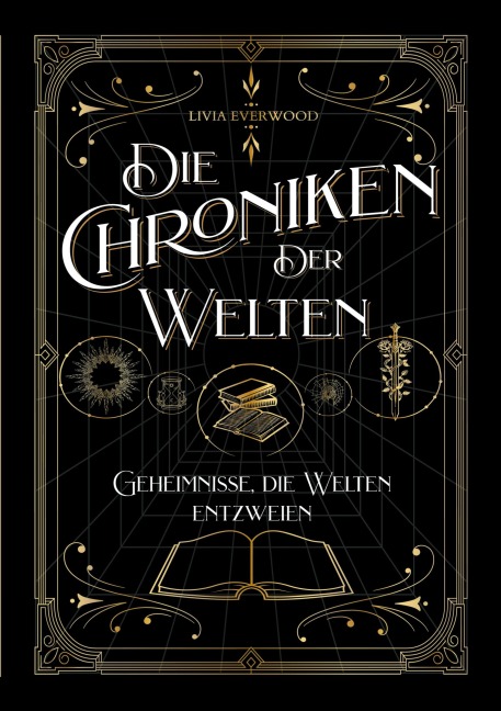 Die Chroniken der Welten: Geheimnisse, die Welten entzweien - Livia Everwood