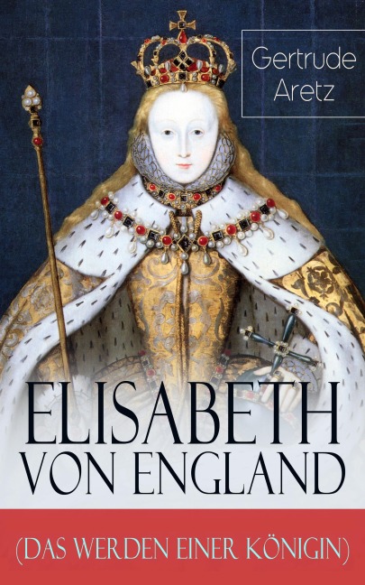 Elisabeth von England (Das Werden einer Königin) - Gertrude Aretz