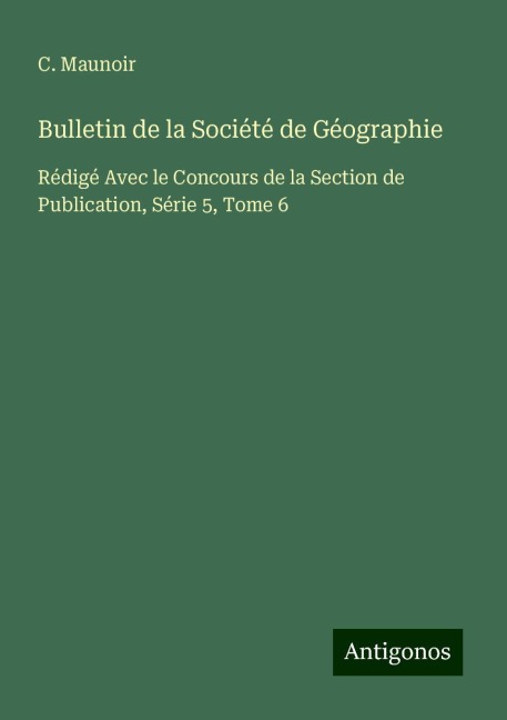 Bulletin de la Société de Géographie - C. Maunoir