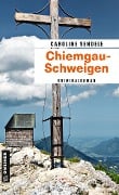 Chiemgau-Schweigen - Caroline Sendele