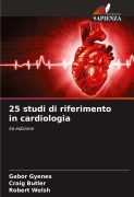 Cover-Bild zum Titel '25 studi di riferimento in cardiologia' von 'Gabor Gyenes, Craig Butler, Robert Welsh'