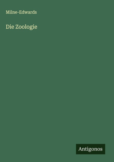 Die Zoologie - Milne-Edwards