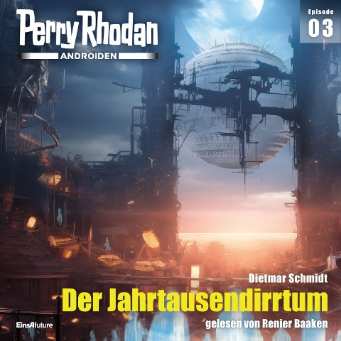 Perry Rhodan Androiden 03: Der Jahrtausendirrtum - Dietmar Schmidt