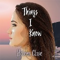 Things I Know - Helena Close