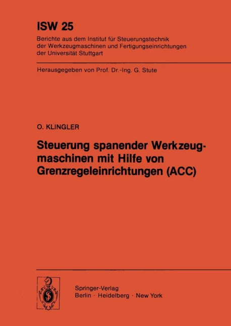 Steuerung spanender Werkzeugmaschinen mit Hilfe von Grenzregeleinrichtungen (ACC) - O. Klingler