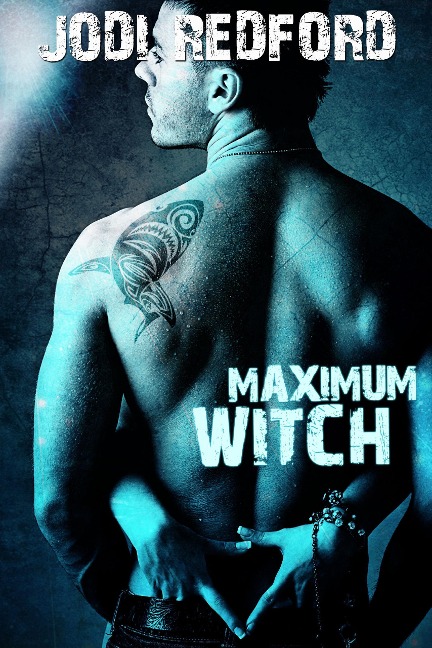 Maximum Witch (That Old Black Magic, #3) - Jodi Redford