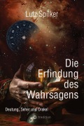 Cover-Bild zum Titel 'Die Erfindung des Wahrsagens' von 'Lutz Spilker'