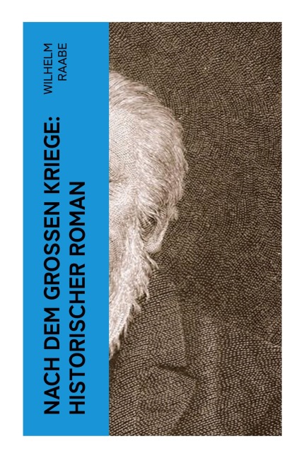 Nach dem Großen Kriege: Historischer Roman - Wilhelm Raabe