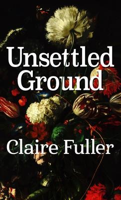 Unsettled Ground - Claire Fuller