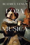 Cover-Bild zum Titel 'L' ora di musica. Un invito alla bellezza e all'armonia' von 'Beatrice Venezi'
