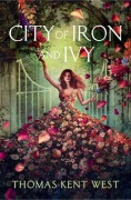 Cover-Bild zum Titel 'City of Iron and Ivy' von 'Thomas Kent West'