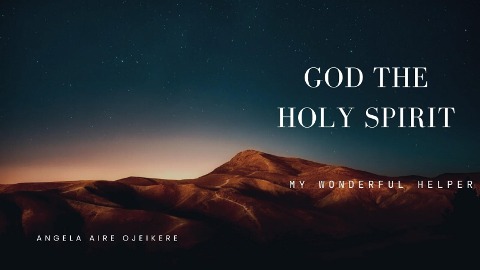 God the Holy Spirit, My Wonderful Helper - Angela Aire Ojeikere, Angela Aire Ojeikere