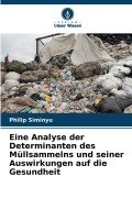 Cover-Bild zum Titel 'Eine Analyse der Determinanten des Müllsammelns und seiner Auswirkungen auf die Gesundheit' von 'Philip Siminyu'