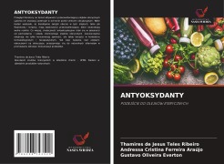Cover-Bild zum Titel 'ANTYOKSYDANTY' von 'Thamires de Jesus Teles Ribeiro, Andressa Cristina Ferreira Araújo, Gustavo Oliveira Everton'