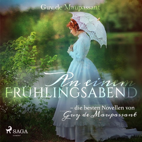 An einem Frühlingsabend - die besten Novellen von Guy de Maupassant (Ungekürzt) - Guy de Maupassant