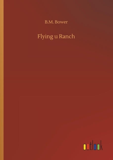 Flying u Ranch - B. M. Bower