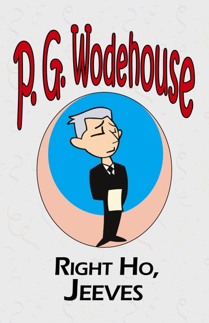Right Ho, Jeeves - From the Manor Wodehouse Collection, a selection from the early works of P. G. Wodehouse - P. G. Wodehouse