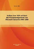 Aufbau einer SOA auf Basis des Finanzmanagements von Microsoft Dynamics NAV 2009 - Bernhard Mähr