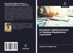 Cover-Bild zum Titel 'Parallelle CBAR-techniek in Hadoop-MapReduce-raamwerk' von 'Sayantan Singha Roy'