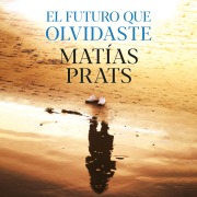 Cover-Bild zum Titel 'El futuro que olvidaste' von 'Matías Prats'