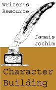 Character Building (Writer's Resource) - Jamais Jochim