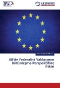 Cover-Bild zum Titel 'AB'de Federalist Yakla¿¿m¿n Bütünle¿me Perspektifine Etkisi' von 'Mehmet Cevat Y¿ld¿r¿m'