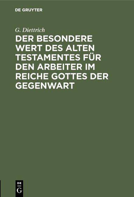 Der besondere Wert des Alten Testamentes für den Arbeiter im Reiche Gottes der Gegenwart - G. Diettrich