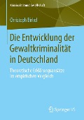Die Entwicklung der Gewaltkriminalität in Deutschland - Christoph Birkel