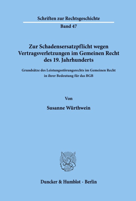 Zur Schadensersatzpflicht wegen Vertragsverletzungen im Gemeinen Recht des 19. Jahrhunderts. - Susanne Würthwein