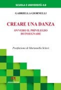 Cover-Bild zum Titel 'Creare una danza. Ovvero il privilegio di insegnare' von 'Gabriella Giornelli'