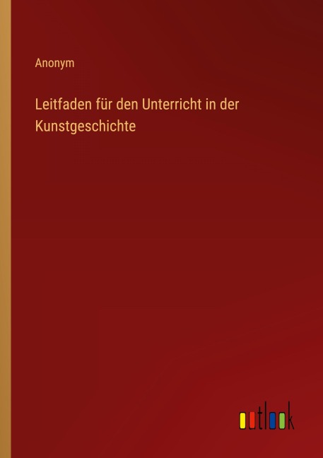 Leitfaden für den Unterricht in der Kunstgeschichte - Anonym