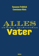 Cover-Bild zum Titel 'Alles über meinen Vater' von 'Susanne Fröhlich, Constanze Kleis'