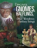 Discover Gnomes, Halflings, and Other Wondrous Fantasy Beings - A J Sautter