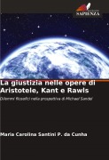 Cover-Bild zum Titel 'La giustizia nelle opere di Aristotele, Kant e Rawls' von 'Maria Carolina Santini P. da Cunha'
