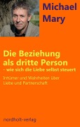 Cover-Bild zum Titel 'Die Beziehung als dritte Person - wie sich die Liebe selbst steuert' von 'Mary Michael'