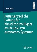 Außervertragliche Haftung für Künstliche Intelligenz am Beispiel von autonomen Systemen - Tina Dötsch