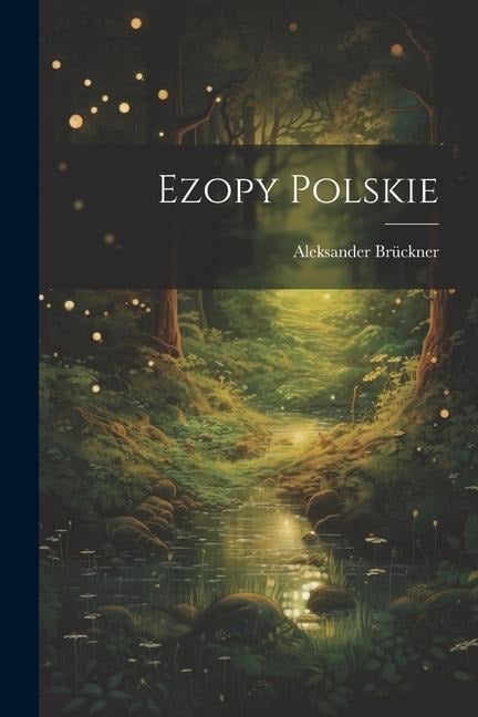 Ezopy Polskie - Aleksander Brückner