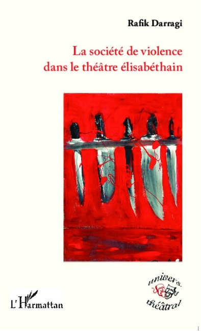 La société de violence dans le théâtre élisabéthain - Rafik Darragi