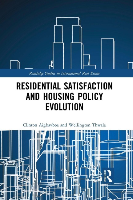 Residential Satisfaction and Housing Policy Evolution - Clinton Aigbavboa, Wellington Thwala