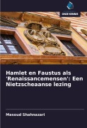 Cover-Bild zum Titel 'Hamlet en Faustus als 'Renaissancemensen': Een Nietzscheaanse lezing' von 'Masoud Shahnazari'