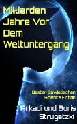 Milliarden Jahre vor dem Weltuntergang - Arkadi Strugazki, Boris Strugazki