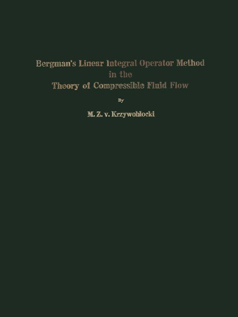 Bergman's Linear Integral Operator Method in the Theory of Compressible Fluid Flow - M. Z. V. Krzywoblocki