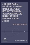 Cover-Bild zum Titel 'A Desjudicialização da Execução Civil e o Potencial Contributivo de Medidas Próprias de Environmental, Social and Governance (ESG) para Ampliar o Direito Fundamental de Acesso à Justiça' von 'Felipe Dutra de Freitas'
