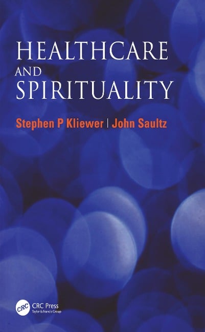 Healthcare and Spirituality - Stephen P Kliewer, John Saultz