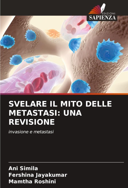 SVELARE IL MITO DELLE METASTASI: UNA REVISIONE - Ani Simila, Fershina Jayakumar, Mamtha Roshini