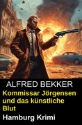 Cover-Bild zum Titel 'Kommissar Jörgensen und das künstliche Blut: Hamburg Krimi' von 'Alfred Bekker'