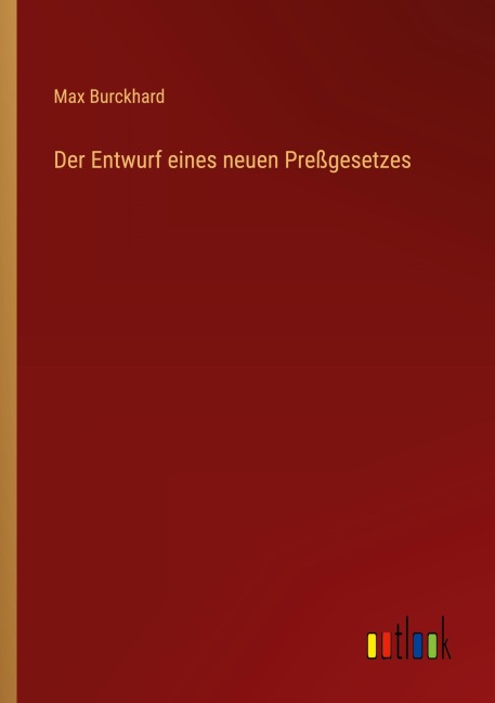 Der Entwurf eines neuen Preßgesetzes - Max Burckhard