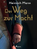 Cover-Bild zum Titel 'Der Weg zur Macht' von 'Heinrich Mann'