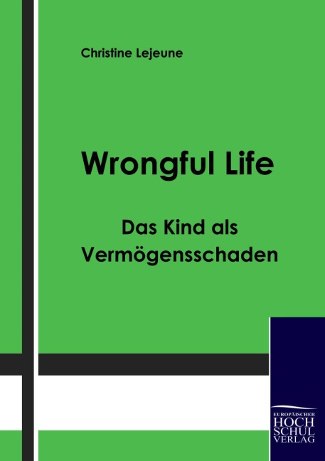 Wrongful Life - Das Kind als Vermögensschaden - Christine Lejeune