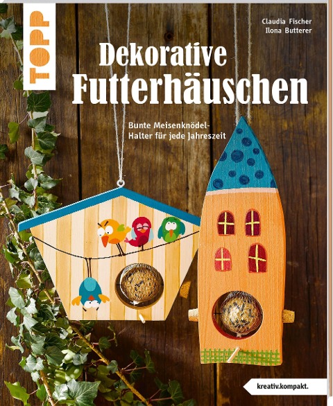 Dekorative Futterhäuschen (kreativ.kompakt) - Claudia Fischer, Ilona Butterer